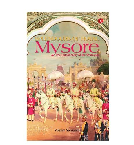 Splendours of royal Mysore. 	Sampath, Vikram.	Rupa Publication.