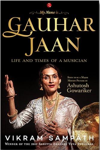 My name is Gauhar Jaan the life and times of a musician. Sampath, Vikram. Rupa Publcations