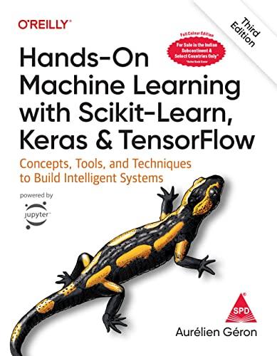 Hands-on machine learning with Scikit-learn, Keras and tensorflow: concepts, tools and techniques to build intelligent Systems. Geron, Aurelien. Shroff