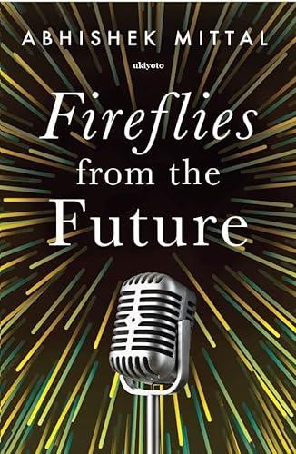 Fireflies from the future. Abhishek Mittal. Ukiyoto Publishing