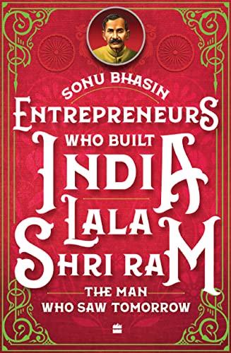 Entrepreneurs who built India : Lala Shri Ram. Bhasin, Sonu. HarperCollins