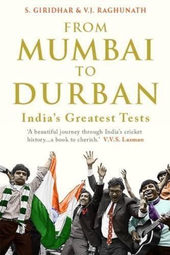 From Mumbai to Durban- India's Greatest Tests - a beautiful journey through India's cricket history. S. Giridhar and V.J. Raghunath. Pub by Juggernaut.