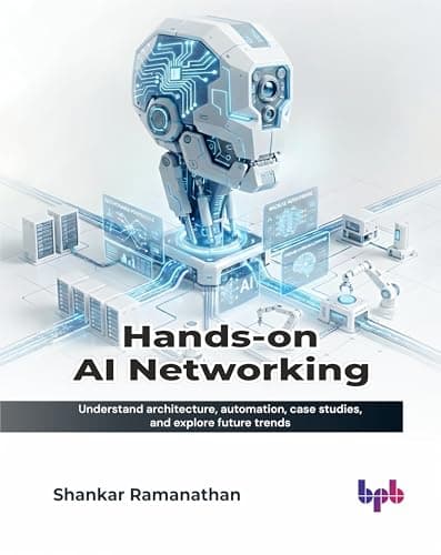 Hands-on AI Networking: Understand architecture, automation, case studies, and explore future trends