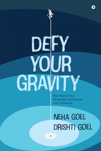 Defy Your Gravity: Rise above Your Challenges and Embrace Your Potential