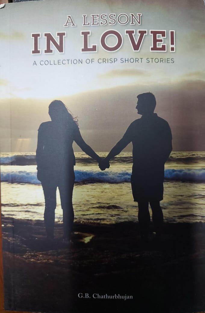 A lesson in love : A collection of crisp short stories. Chathurbhujan, G B (Bhaskar S Ayer). Publ. by	Creative Workshop