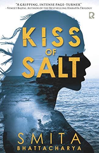 Kiss of Salt. Smita Bhattacharya. Pub by Rumour Books India