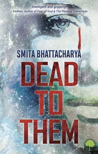 Dead to them.	Bhattacharya, Smita. Treeshade Books